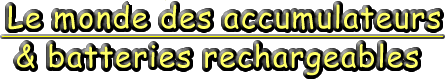 Le monde des accumulateurs rechargeables